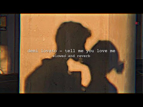 demi lovato - tell me you love me | slowed + reverb