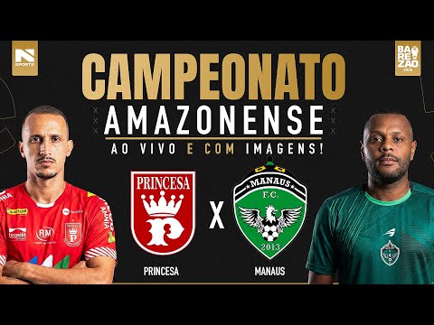 🔴 AO VIVO E COM IMAGENS | PRINCESA X MANAUS | CAMPEONATO AMAZONENSE 2026