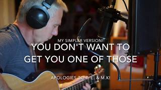 You Don&#39;t Want To Get You One Of Those (Emmanuel / Knopfler Cover)