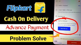 Flipkart Cash on Delivery Advance Pay Problem Slove 2023 !! Cod Problem in Flipkart ||