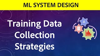 Machine Learning System Design | Training Data Collection Strategies | Lesson 4