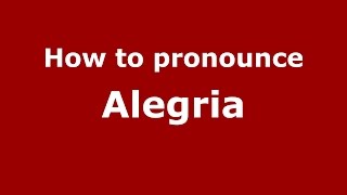 How to pronounce Alegria
