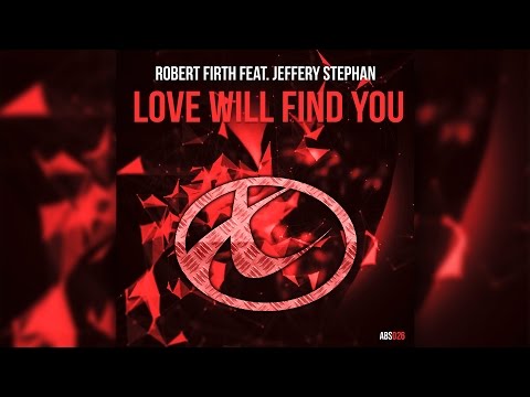 Robert Firth Feat. Jeffery Stephan - Love Will Find You (Original Mix) (OUT NOW)