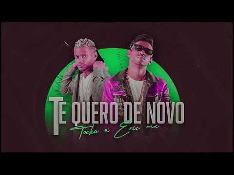 TOCHA E ERIC MC - TE QUERO DE NOVO