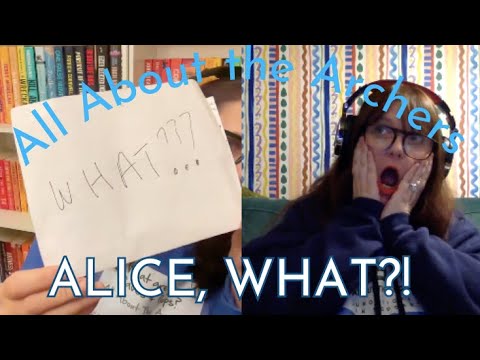 Alice, WHAT?! | All About The Archers