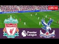 Liverpool vs Crystal Palace LIVE. Premier League 2023/2024 Full Match - Simulation Video Games