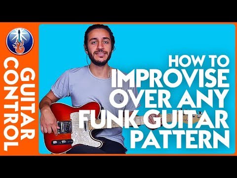 Funk Guitar Techniques: How to Improvise Over Any Funk Guitar Pattern | Guitar Control