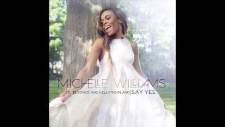 Michelle Williams - Say Yes (feat Beyonce &amp; Kelly Rowland)