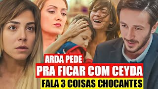 FORÇA DE MULHER - Arda PEDE pra FICAR com Ceyda! Fala três coisas CHOCANTES
