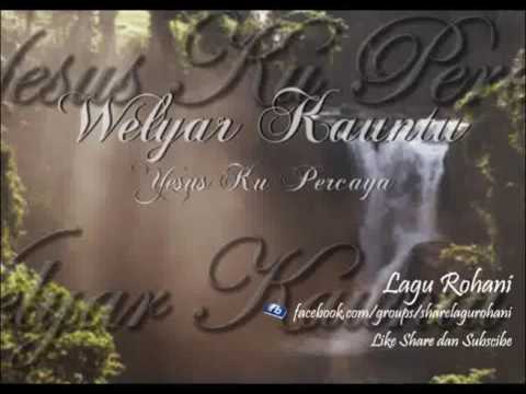 Yesus Ku Percaya - Welyar Kauntu