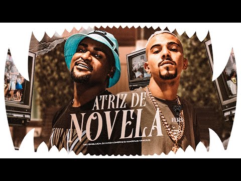 Atriz de Novela - MC Gabluca, DJ Kaio Lopes e DJ Marcus Vinicius (Video Clipe Oficial)