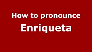 How to pronounce Enriqueta