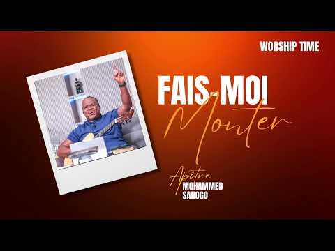 ♪ Fais moi monter Remix | 1heure | Apôtre Mohammed Sanogo | 1 heure d'adoration prophétique