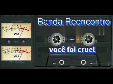 Banda Reencontro - Você Foi Cruel
