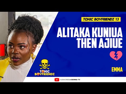 TOXIC BOYFRIENDZ /ep.13/ : Alitaka Kuniua then Ajiue - Emma