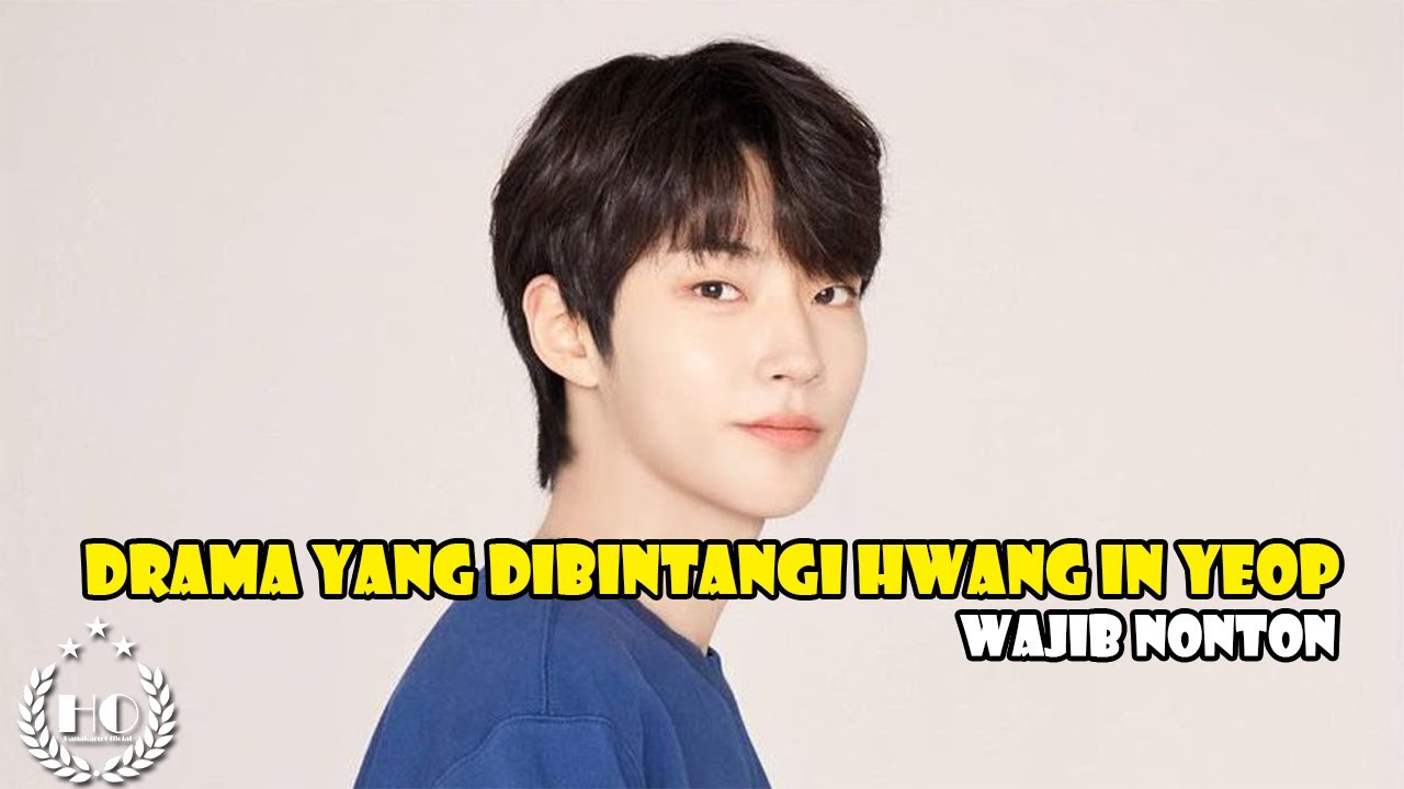 WAJIB NONTON!! DRAMA YANG DIBINTANGI OLEH HWANG IN YEOP