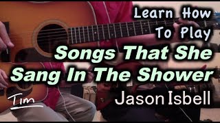 Jason Isbell Songs That She Sang In The Shower Guitar Lesson, Chords, and Tutorial