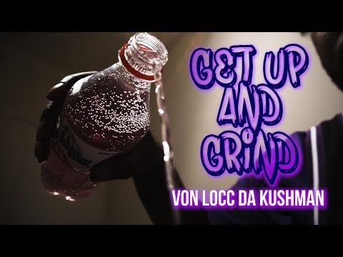 Von Locc da KushMan - Get Up and Grind "Official Video"