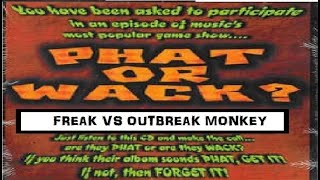 Phat or Wack: Freak VS Outbreak Monkey