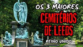 Os Três Maiores Cemitérios de Leeds - Reino Unido