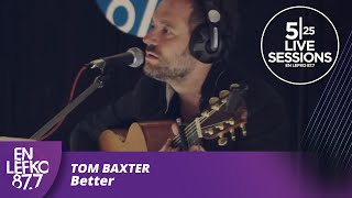 525 Live Sessions - Tom Baxter - Better