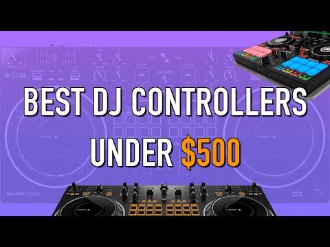 Best DJ Controllers Under $500 | Ultimate Guide