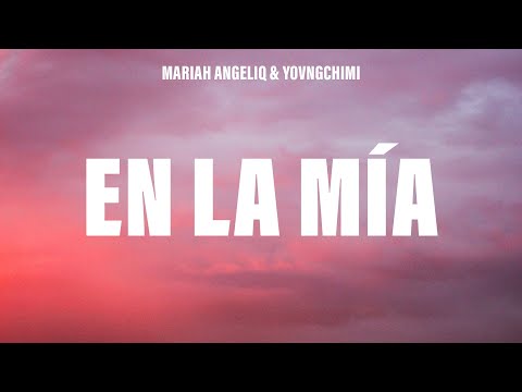 Mariah Angeliq, YOVNGCHIMI - En La Mía (Letra/Lyrics)