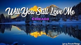 Will You Still Love Me - Chicago(Lyrics)