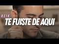 Reik - Te Fuiste De Aquí (Letra/Lyrics) 💔