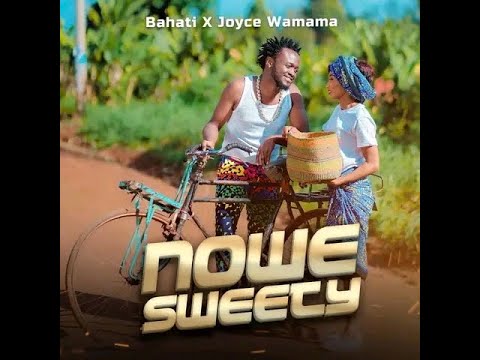 NOWESWEETY By Bahati Kenya ft Joyce Wamama