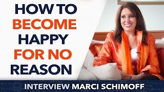 How to become happy for no reason - Marci Shimoff