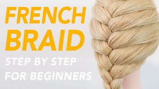 How To French Braid Step By Step - SIMPLE & EASY French Braid For Beginners - Classic Hairstyle