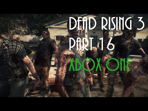Dead Rising 3 Gameplay Walkthrough Part 16 REFUEL THE PLANE XBOX ONE