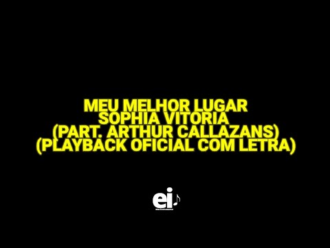Meu Melhor Lugar - Sophia Vitória (part. Arthur Callazans) (Playback Oficial Com Letra)