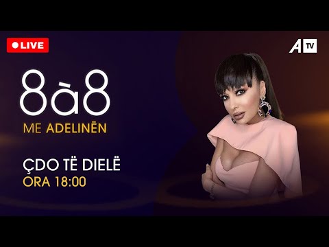 8à8 me Adelinën, i ftuar në studio Shkumbin Istrefi  - 13.02.2022  ATV