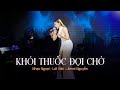 KHÓI THUỐC ĐỢI CHỜ Phương Phương Thảo Lời Việt Jimmy Nguyễn Phòng Trà Bến Th