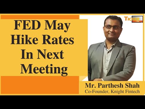FED May Hike Rates In Next Meeting Says Mr. Parthesh Shah, Knight Fintech