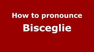 How to pronounce Bisceglie