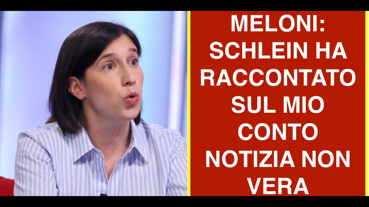 MELONI: SCHLEIN HA RACCONTATO SUL MIO CONTO NOTIZIA NON VERA