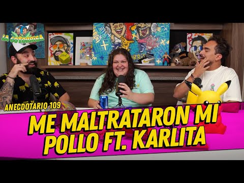 La Cotorrisa - Anecdotario 109 -  Me maltrataron mi pollo Ft. Karlita Camacho