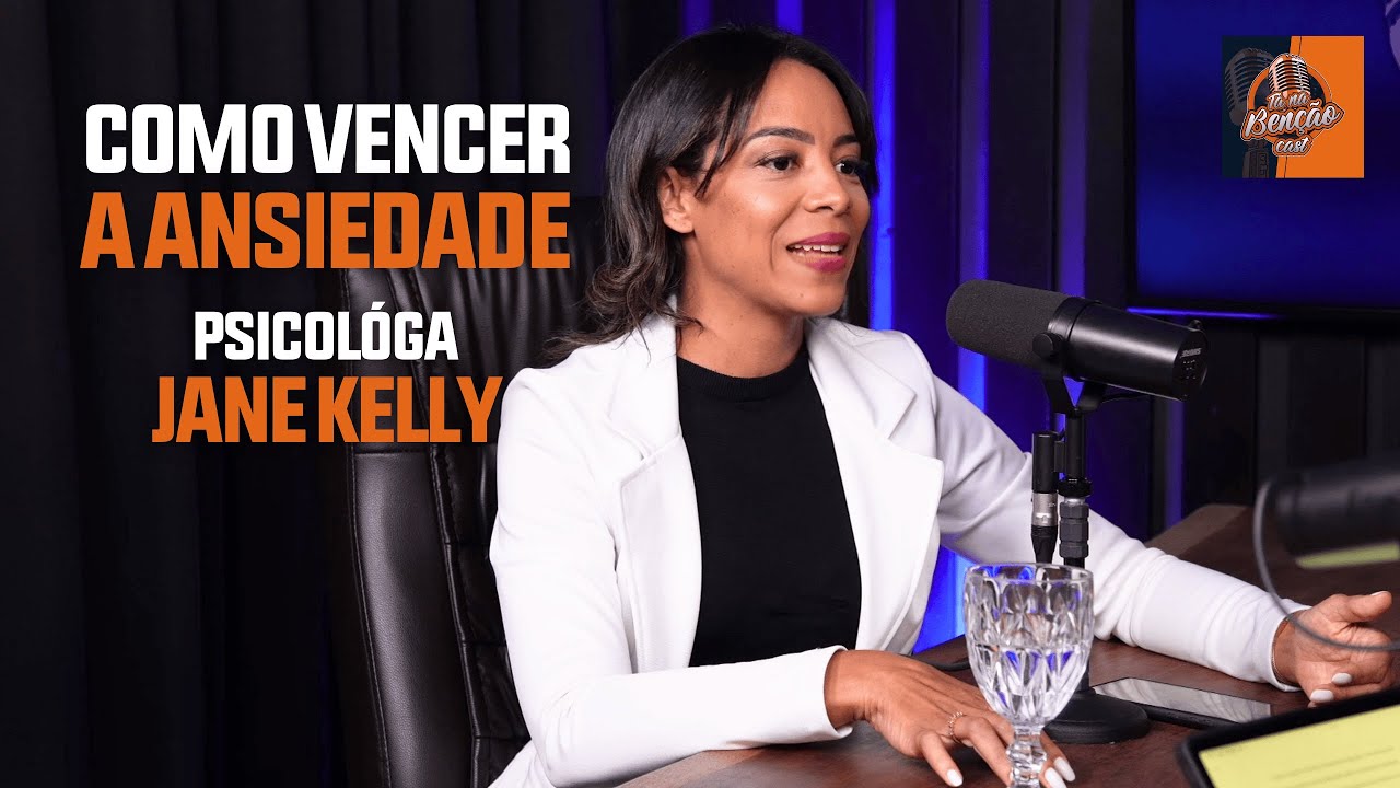 Como Vencer a Ansiedade com a Psicóloga Jane Kelly | Tá na Bênção Podcast #03