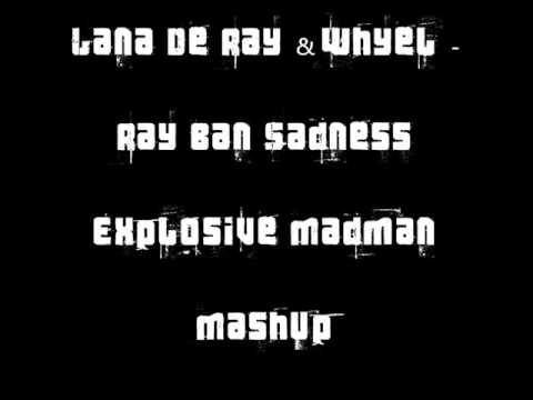 Lana De Ray & Whyel - Ray Ban Sadness ( Explosive Madman Mashup)