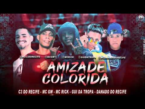 GUI DA TROPA, C3 DO RECIFE, MC DANADO DO RECIFE REMIX GW , MC RICK - AMIZADE COLORIDA - MUSICA NOVA