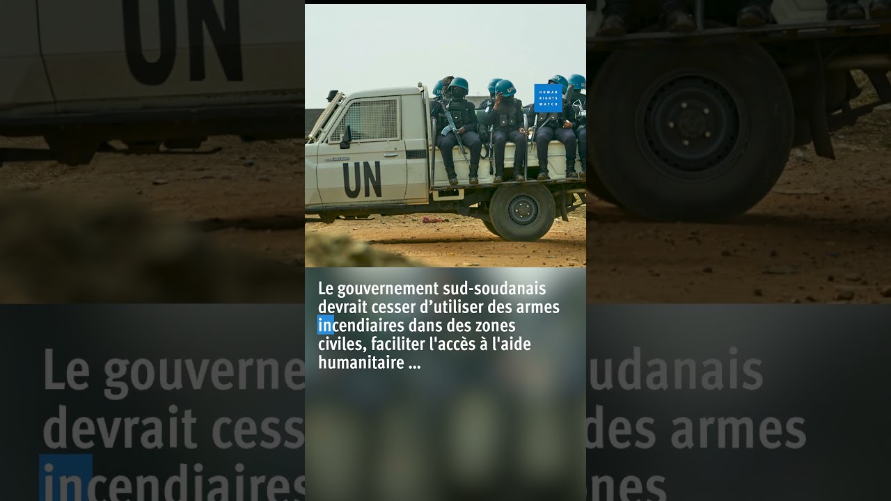 Soudan du Sud : Usage dévastateur d’armes incendiaires