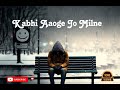 Kabhi Aaoge Jo Milne Bata Denge Kya Hai Jo Dil Me