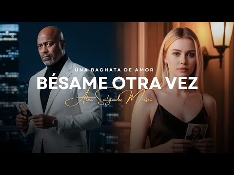 Bésame Otra Vez – Alex Salgado Music 💋 | Bachata Romántica 2025 – El amor que no se puede apagar