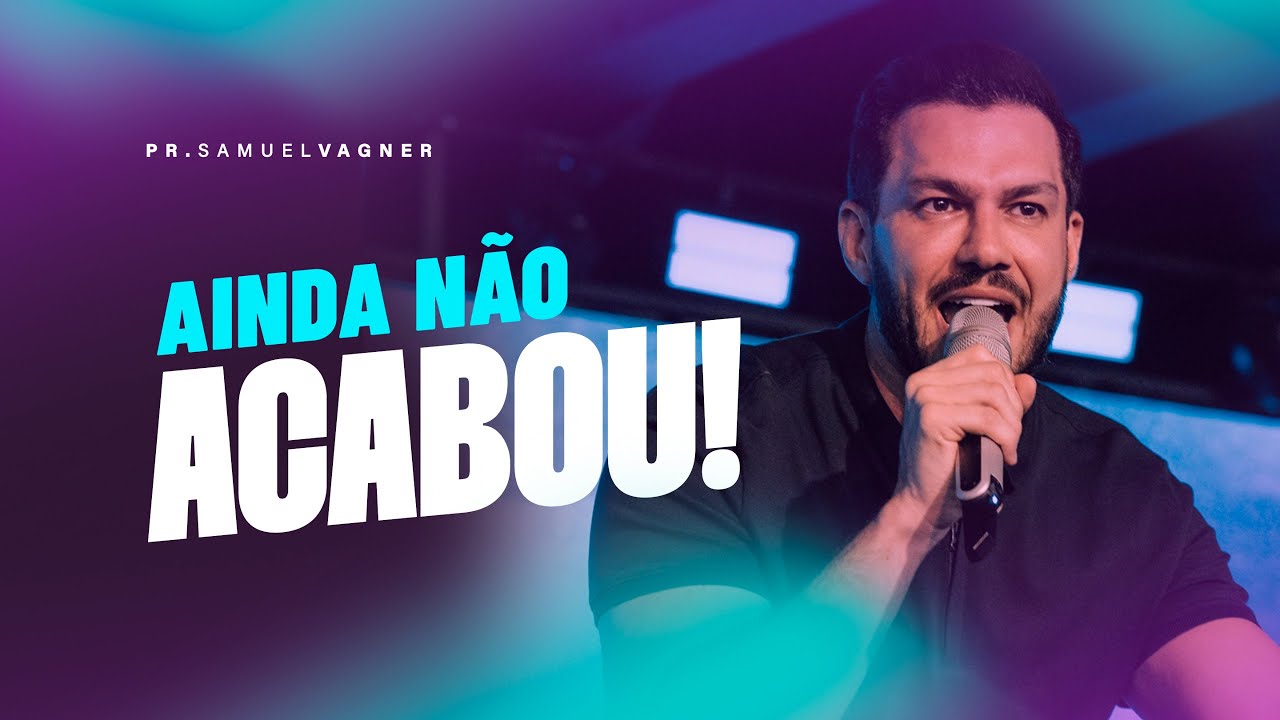 AINDA NÃO ACABOU | SAMUEL VAGNER