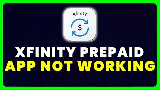 Xfinity Prepaid App Not Working: How to Fix Xfinity Prepaid App Not Working