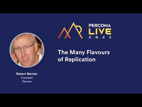 The Many Flavours Of Replication — Robert Bernier, Percona