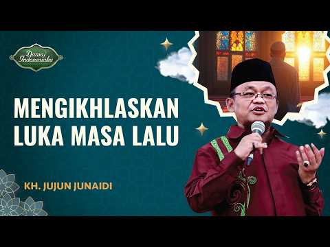 Masih Sakit Hati karena Masa Lalu, Ini Cara Mengikhlaskannya | KH. Jujun Junaidi - Damai Indonesiaku